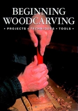 Cover art for Beginning Woodcarving: Projects * Techniques * Tools