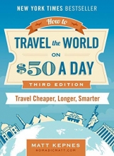 Cover art for How to Travel the World on $50 a Day: Third Edition: Travel Cheaper, Longer, Smarter