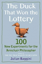 Cover art for The Duck That Won the Lottery: 100 New Experiments for the Armchair Philosopher