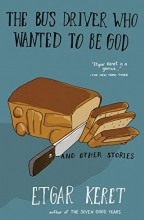 Cover art for The Bus Driver Who Wanted To Be God & Other Stories