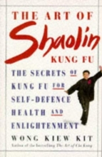 Cover art for The Art of Shaolin Kung Fu: The Secrets of Kung Fu for Self-Defence, Health and Enlightenment (Health workbooks)