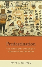 Cover art for Predestination: The American Career of a Contentious Doctrine