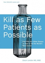 Cover art for Kill as Few Patients as Possible: And Fifty-Six Other Essays on How to Be the World's Best Doctor