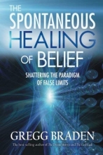 Cover art for The Spontaneous Healing of Belief: Shattering the Paradigm of False Limits