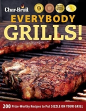 Cover art for Char-Broil Everybody Grills!: 200 Prize-Worthy Recipes to Put Sizzle on Your Grill (Creative Homeowner) Includes Easy-to-Follow Tips & Tricks for Grilling, Smoking, & Low-and-Slow BBQ, and 250 Photos