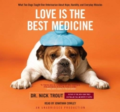 Cover art for Love Is the Best Medicine: What Two Dogs Taught One Veterinarian About Hope, Humility, and Everyday Miracles