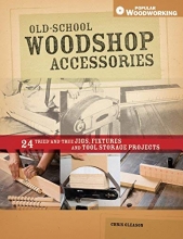 Cover art for Old-School Woodshop Accessories: 40 Tried-and-True Jigs, Fixtures and Tool Storage Projects (Popular Woodworking)