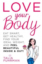 Cover art for Love Your Body: Eat Smart, Get Healthy, Find Your Ideal Weight, and Feel Beautiful Inside & Out!