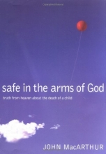 Cover art for Safe in the Arms of God: Truth from Heaven About the Death of a Child
