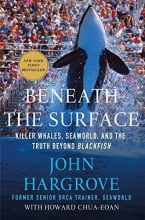 Cover art for Beneath the Surface: Killer Whales, SeaWorld, and the Truth Beyond Blackfish