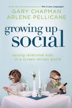 Cover art for Growing Up Social: Raising Relational Kids in a Screen-Driven World