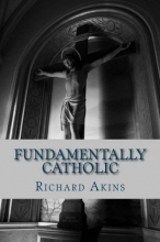 Cover art for Fundamentally Catholic: A Personal Reconciliation of Fundamental Christian Faiths
