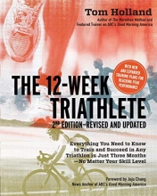 Cover art for The 12 Week Triathlete, 2nd Edition-Revised and Updated: Everything You Need to Know to Train and Succeed in Any Triathlon in Just Three Months - No Matter Your Skill Level