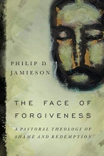Cover art for The Face of Forgiveness: A Pastoral Theology of Shame and Redemption