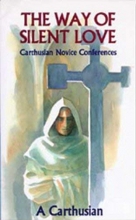 Cover art for The Way Of Silent Love: Carthusian Novice Conferences (Cistercian Studies)