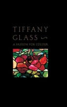 Cover art for Tiffany Glass: A Passion For Colour