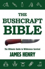 Cover art for The Bushcraft Bible: The Ultimate Guide to Wilderness Survival