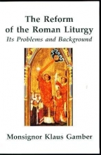 Cover art for The Reform of the Roman Liturgy: Its Problems and Background