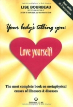 Cover art for Your Body's Telling You: Love Yourself!: The most complete book on metaphysical causes of illnesses & diseases