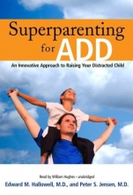 Cover art for Superparenting for ADD: An Innovative Approach to Raising Your Distracted Child