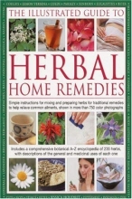 Cover art for The Illustrated Guide To Herbal Home Remedies: Simple instructions for mixing and preparing herbs for traditional remedies to help relieve common ailments, shown in more than 750 color photographs