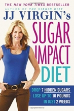 Cover art for JJ Virgin's Sugar Impact Diet: Drop 7 Hidden Sugars, Lose Up to 10 Pounds in Just 2 Weeks