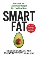 Cover art for Smart Fat: Eat More Fat. Lose More Weight. Get Healthy Now.