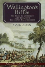 Cover art for Wellington's Rifles: Six Years to Waterloo with England's Legendary Sharpshooters