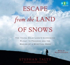 Cover art for Escape from the Land of Snows: The Young Dalai Lama's Harrowing Flight to Freedom and the Making of a Spiritual Hero