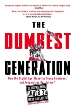 Cover art for The Dumbest Generation: How the Digital Age Stupefies Young Americans and Jeopardizes Our Future(Or, Don't Trust Anyone Under 30)