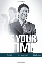 Cover art for It's Your Time: Activate Your Faith, Achieve Your Dreams, and Increase in God's Favor