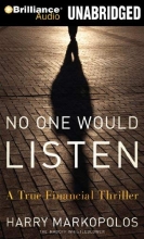Cover art for No One Would Listen: A True Financial Thriller