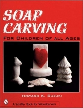 Cover art for Soap Carving: For Children of All Ages (Schiffer Book for Woodcarvers)