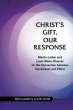 Cover art for Christ's Gift, Our Response: Martin Luther and Louis-Marie Chauvet on the Connection between Sacraments and Ethics