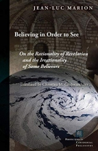 Cover art for Believing in Order to See: On the Rationality of Revelation and the Irrationality of Some Believers (Perspectives in Continental Philosophy)