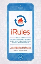 Cover art for iRules: What Every Tech-Healthy Family Needs to Know about Selfies, Sexting, Gaming, and  Growing up