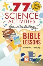 Cover art for 77 Fairly Safe Science Activities for Illustrating Bible Lessons