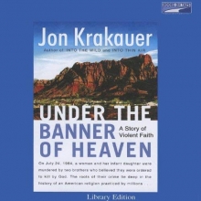 Cover art for Under the Banner Of Heaven, Unabridged Edition