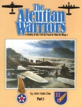 Cover art for The Aleutian Warriors: A History of the 11th Air Force & Fleet Air Wing 4, Part 1