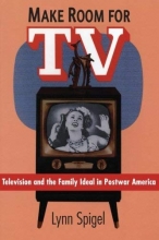 Cover art for Make Room for TV: Television and the Family Ideal in Postwar America