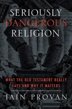 Cover art for Seriously Dangerous Religion: What the Old Testament Really Says and Why It Matters