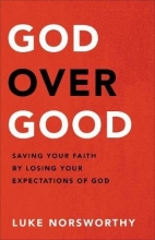Cover art for God over Good: Saving Your Faith by Losing Your Expectations of God