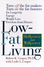 Cover art for Low-Fat Living: Turn Off the Fat-Makers Turn on the Fat-Burners for Longevity Energy Weight Loss Freedom from Disease