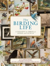 Cover art for The Birding Life: A Passion for Birds at Home and Afield