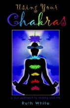 Cover art for Using Your Chakras: A New Approach to Healing Your Life