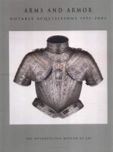 Cover art for Arms and Armor: Notable Acquisitions 19912002 (Metropolitan Museum of Art Series)