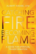 Cover art for Catching Fire, Becoming Flame: A Guide for Spiritual Transformation