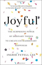 Cover art for Joyful: The Surprising Power of Ordinary Things to Create Extraordinary Happiness