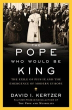 Cover art for The Pope Who Would Be King: The Exile of Pius IX and the Emergence of Modern Europe