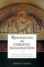 Cover art for Rekindling the Christic Imagination: Theological Meditations for the New Evangelization
